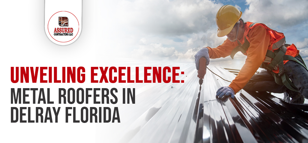 Metal Roofers in Delray Florida - Experts in Durable Roofing Solutions